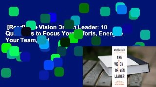 [Read] The Vision Driven Leader: 10 Questions to Focus Your Efforts, Energize Your Team, and