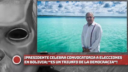 Presidente celebra convocatoria a elecciones en Bolivia; “es un triunfo de la democracia”, afirma