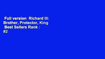 Full version  Richard III: Brother, Protector, King  Best Sellers Rank : #2