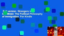 Full version  Strangers in Our Midst: The Political Philosophy of Immigration  For Kindle