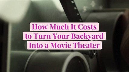 How Much It Costs to Turn Your Backyard Into a Movie Theater