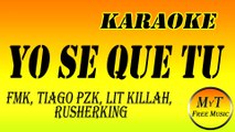 Karaoke - YO SE QUE TU - FMK, Tiago PZK, LIT Killah, Rusherking - Instrumental - Lyrics - Letra