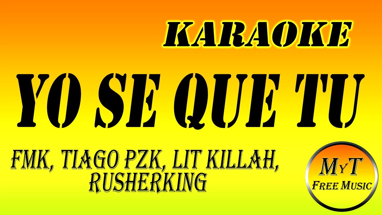 Karaoke - YO SE QUE TU - FMK, Tiago PZK, LIT Killah, Rusherking - Instrumental - Lyrics - Letra