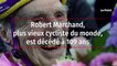 Robert Marchand, plus vieux cycliste du monde, est décédé à 109 ans