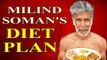 Milind Soman shares his complete diet plan