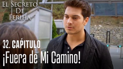 ¡Fuera de mi camino! - El Secreto De Feriha Capítulo 32