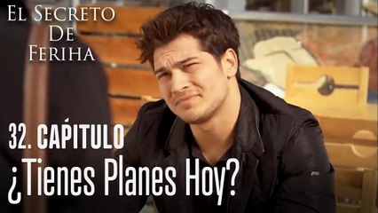 ¿Tienes planes hoy? - El Secreto De Feriha Capítulo 32