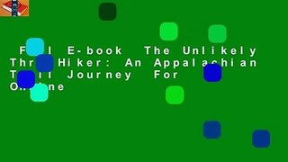 Full E-book  The Unlikely Thru-Hiker: An Appalachian Trail Journey  For Online