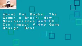 About For Books  The Gamer's Brain: How Neuroscience and UX Can Impact Video Game Design  Best