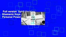 Full version  Spirit Hacking: Shamanic Keys to Reclaim Your Personal Power, Transform Yourself,