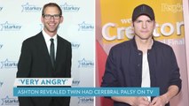 Ashton Kutcher's Twin Brother Michael Was 'Very Angry' When Ashton Revealed He Has Cerebral Palsy