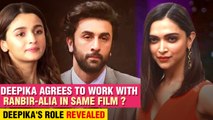 OMG ! Ranbir To Work With Current GF Alia & Ex GF Deepika In a Film Together ? | Details Revealed