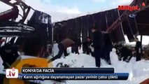 Konya'da pazar çatısı çöktü!