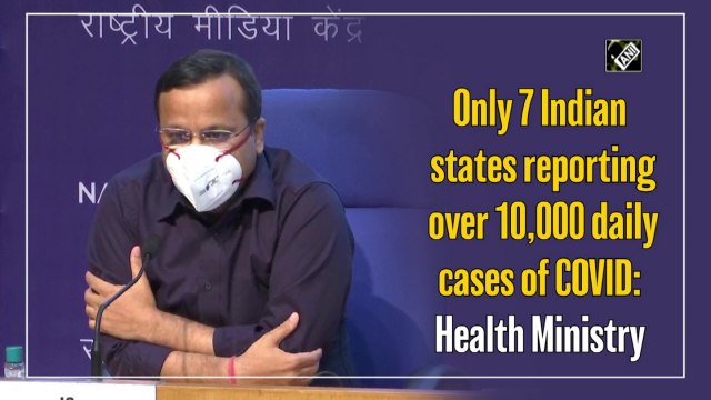 Only 7 Indian states reporting over 10,000 daily cases of Covid: Health Ministry