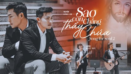 [Song for Soul 2] Sao Con Chẳng Thấy Chúa - Nguyễn Hồng Ân ft. Lương Ngọc Quý  Thánh Ca Hay Nhất