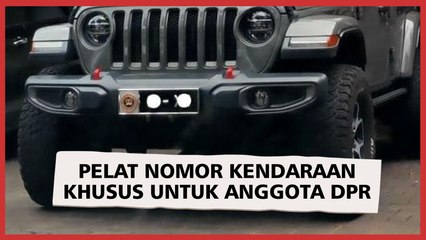 Anggota DPR Kini Punya Pelat Nomor Kendaraan Khusus