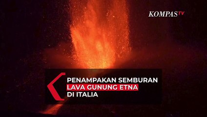 Penampakan Semburan Lava Gunung Etna di Italia
