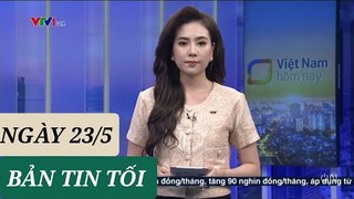 BẢN TIN TỐI ngày 23/5 - Tin Covid - 19 hôm nay mới nhất  Thời sự VTV1