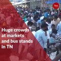 Huge crowds at markets and bus stands in Tamil Nadu ahead of lockdown extension
