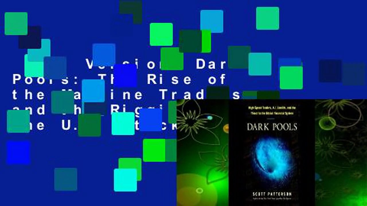 Full Version  Dark Pools: The Rise of the Machine Traders and the Rigging of the U.S. Stock
