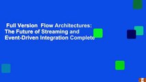 Full Version  Flow Architectures: The Future of Streaming and Event-Driven Integration Complete