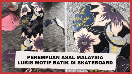 Keren! Perempuan Asal Malaysia  Melukis Motif Batik di Skateboard