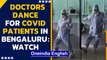 Bengaluru doctors dance to cheer up Covid-19 patients at the hospital | Oneindia News