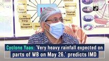 Cyclone Yaas: IMD predicts 'very heavy rainfall' in parts of WB on May 26