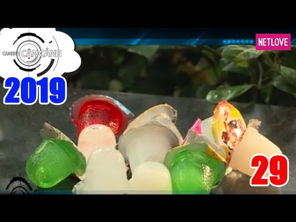 Camera Cận Cảnh 2019 - Tập 29: Nguy hiểm cảnh báo thạch rau câu