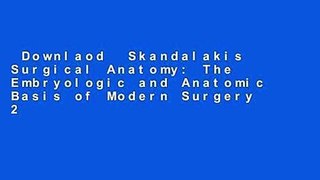 Downlaod  Skandalakis Surgical Anatomy: The Embryologic and Anatomic Basis of Modern Surgery 2