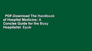 PDF-Download The Handbook of Hospital Medicine: A Concise Guide for the Busy Hospitalist  Epub