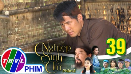 Nghiệp sinh tử - Phần 2 | Tập 39[2]: Đen thề sẽ trả thù họ Trương vì biết rõ Nụ bị ép khai gian