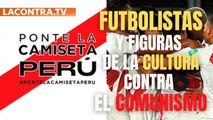 Futbolistas y figuras de la cultura del Perú se manifiestan en contra del comunismo