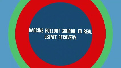 Vaccine Rollout Crucial to Real Estate Recovery
