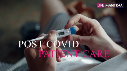 कोरोना से ठीक होने के बाद जानें कैसे रखे अपना ख्याल | Post covid patient care | Life Mantraa