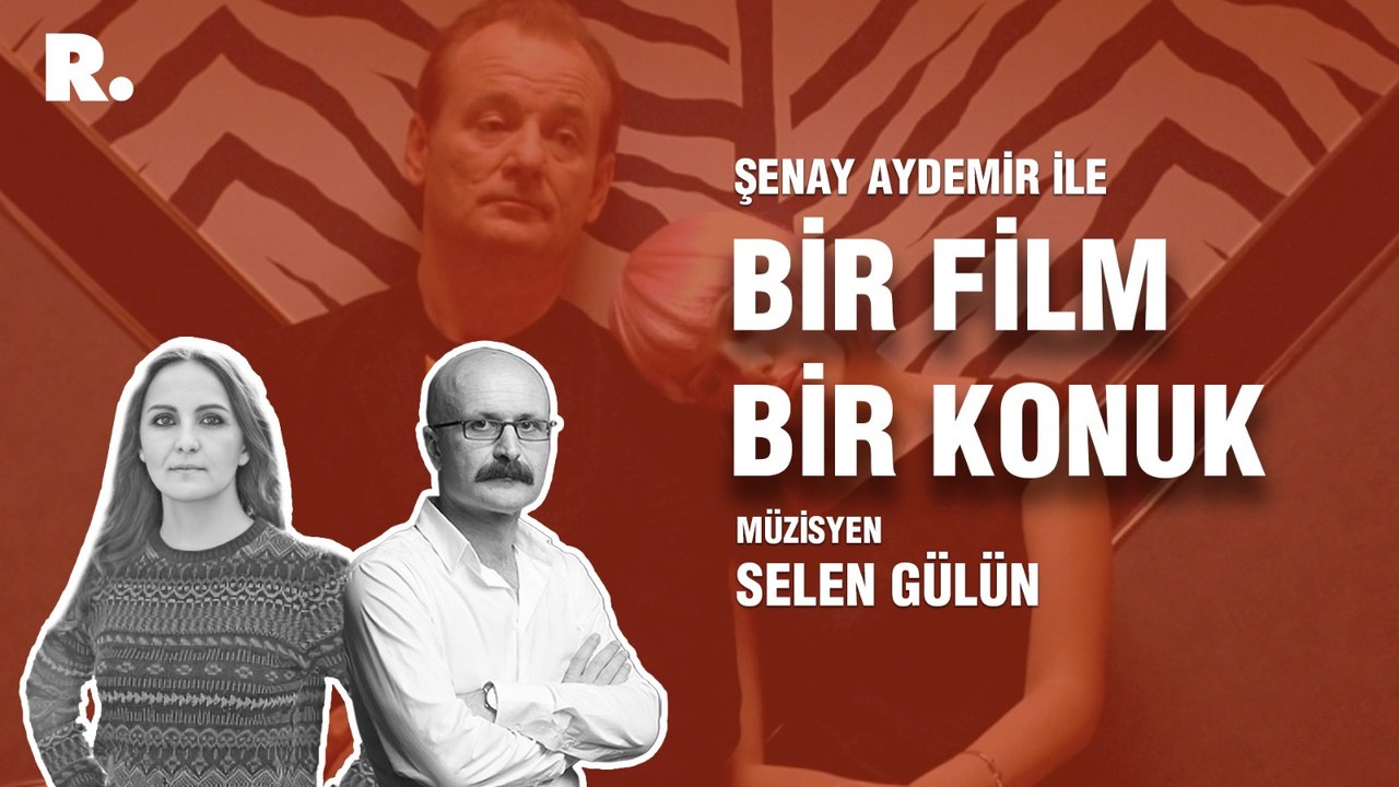 Bir Film Bir Konuk... Selen Gülün ile ‘Lost in Translation’