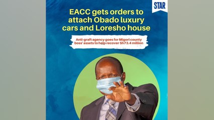 EACC gets orders to attach Obado's luxury cars and Loresho house