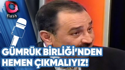 Sinan Aygün: Gümrük Birliği'nden Hemen Çıkmalıyız!