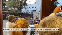 Agresiones a los policías de los radicales que rodean el hotel de Abascal en Ceuta