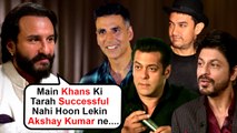 Saif Ali Khan Feels Less Successful Than Salman, Shahrukh & Aamir, Praises Akshay Kumar