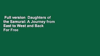 Full version  Daughters of the Samurai: A Journey from East to West and Back  For Free