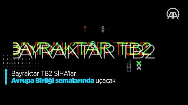 Bayraktar TB2 SİHA'lar Avrupa Birliği semalarında uçacak