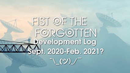 Fist of the Forgotten Development Log #3: September 2020-Februrary 2021