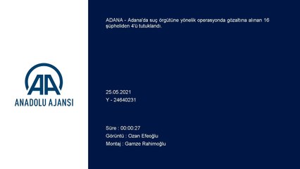 ADANA - Suç örgütü operasyonunda yakalanan 4 zanlı tutuklandı