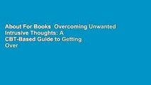About For Books  Overcoming Unwanted Intrusive Thoughts: A CBT-Based Guide to Getting Over