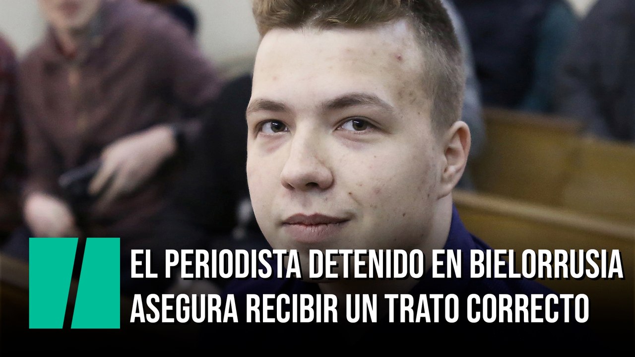 El periodista detenido en Bielorrusia asegura recibir un trato correcto