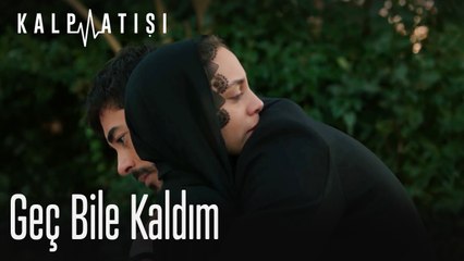 Geç bile kaldım