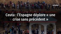 Ceuta - l’Espagne déplore « une crise sans précédent »