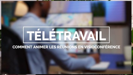 Comment animer efficacement des réunions en télétravail ?
