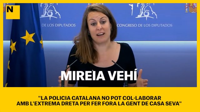 Mireia Vehí: La policia catalana no pot col·laborar amb l'extrema dreta per fer fora la gent de casa seva